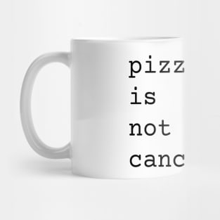 Pizza Is Not Cancelled Funny Pizza Lover Gift Mug